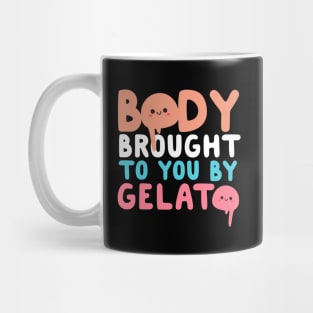 Body Brought To You By Gelato Mug